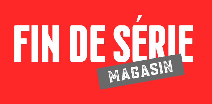 FIN DE SERIE MAGASIN